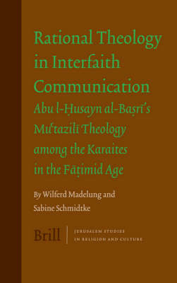 Rational Theology in Interfaith Communication - Wilferd Madelung; Sabine Schmidtke