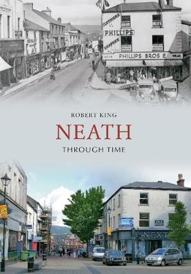 Neath Through Time - Robert King