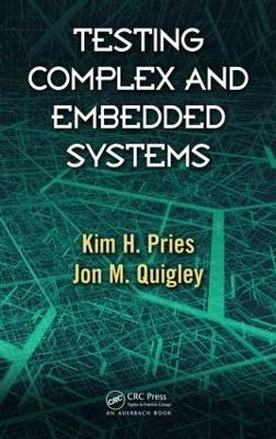 Testing Complex and Embedded Systems - Kim H. Pries, Jon M. Quigley