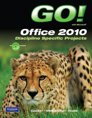 GO! with Microsoft Office 2010, Discipline Specific Projects - Shelley Gaskin, Nancy Meiklejohn, Karla Rhodie