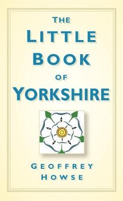 The Little Book of Yorkshire - Geoffrey Howse