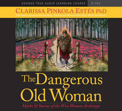 Dangerous Old Woman - Clarissa Pinkola Estes