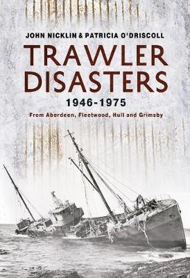 Trawler Disasters 1946-1975 - Patricia O'Driscoll, John Nicklin