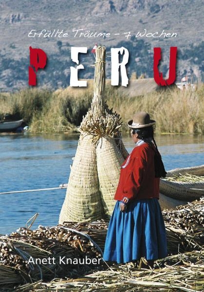 Erfüllte Träume - 7 Wochen Peru - Anett Knauber