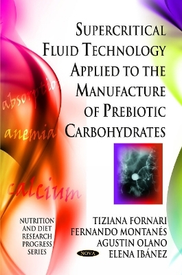 Supercritical Fluid Technology Applied to the Manufacture of Prebiotic Carbohydrates - Tiziana Fornari, Fernando Montañés, Agustín Olano, Elena Ibáñez