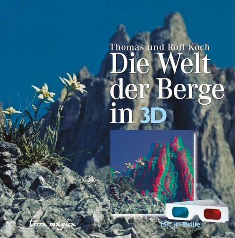 Die Welt der Berge in 3-D - Thomas Koch, Rolf Koch