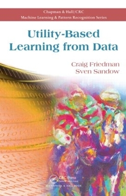 Utility-Based Learning from Data - Craig Friedman, Sven Sandow