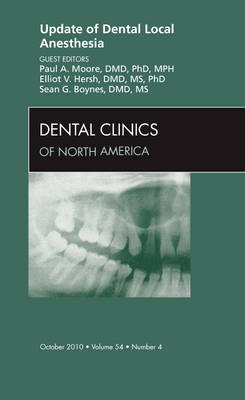Update of Dental Local Anesthesia, An Issue of Dental Clinics - Paul Moore, Elliot Hersh, Sean Boynes