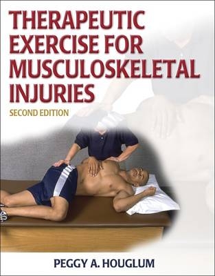 Therapeutic Exercise for Musculoskeletal Injuries - Peggy A. Houglum