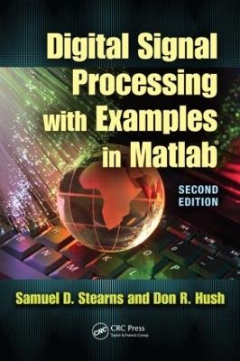 Digital Signal Processing with Examples in MATLAB® - Samuel D. Stearns, Donald R. Hush