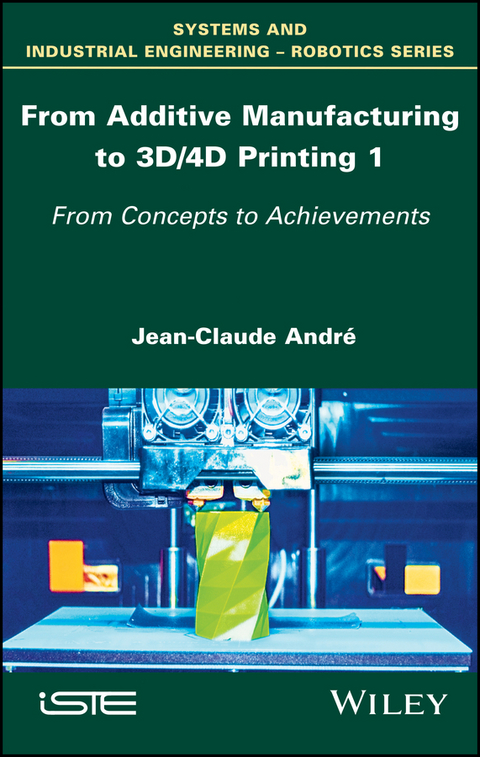From Additive Manufacturing to 3D/4D Printing 1 -  Jean-Claude Andr