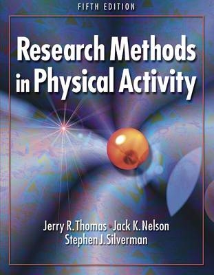 Research Methods in Physical Activity - Jerry R. Thomas, Jack Nelson, Stephen Silverman