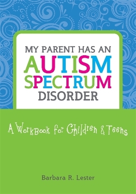 My Parent has an Autism Spectrum Disorder - Barbara Lester