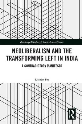 Neoliberalism and the Transforming Left in India -  Ritanjan Das