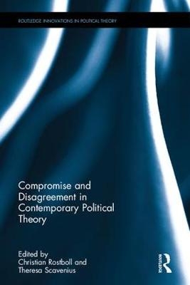 Compromise and Disagreement in Contemporary Political Theory - 