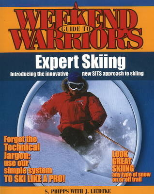 Weekend Warriors Guide to Expert Skiing - Stephen Phipps, Judy Liedtke