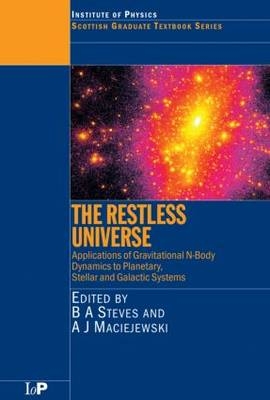 The Restless Universe Applications of Gravitational N-Body Dynamics to Planetary Stellar and Galactic Systems - Bonnie Steves