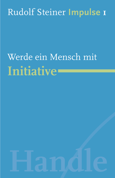 Werde ein Mensch mit Initiative - Rudolf Steiner