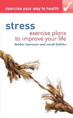 Exercise your way to health: Stress - Debbie Lawrence, Sarah Bolitho