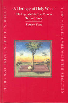 A Heritage of Holy Wood: The Legend of the True Cross in Text and Image - Barbara Baert