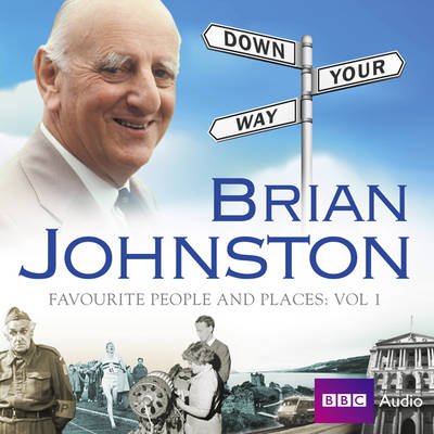 Brian Johnston Down Your Way: Favourite People And Places Vol. 1 - Brian Johnston