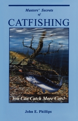 Masters' Secrets of Catfishing - John E. Phillips