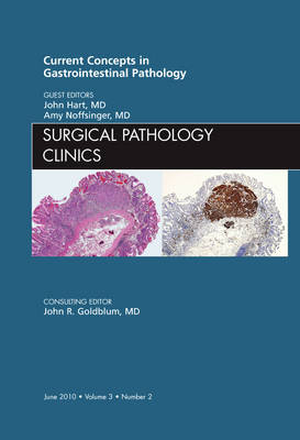 Current Concepts in Gastrointestinal Pathology, an Issue of Surgical Pathology Clinics - John Hart, Amy Noffsinger