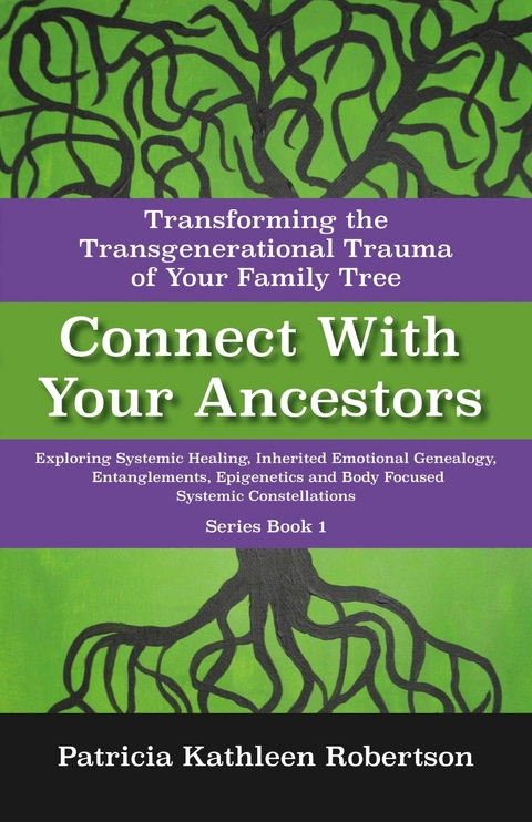 Connect With Your Ancestors: Transforming the Transgenerational Trauma of Your Family Tree -  Patricia Kathleen Robertson