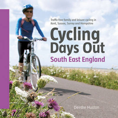 Cycling Days Out - South East England - Deirdre Huston