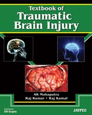 Textbook of Traumatic Brain Injury - AK Mahapatra, Raj Kumar, Raj Kamal