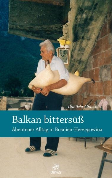 Balkan bittersüß - Abenteuer Alltag in Bosnien-Herzegowina - Danijela Albrecht