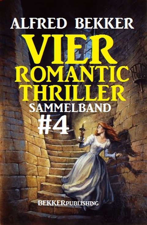 Vier Romantic Thriller, Sammelband #4 -  Alfred Bekker