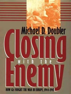 Closing with the Enemy - Michael D. Doubler