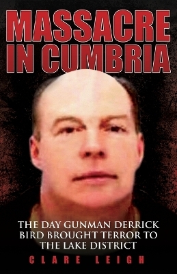 Massacre in Cumbria - Clare Leigh