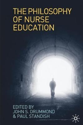 The Philosophy of Nurse Education - John Drummond, Paul Standish