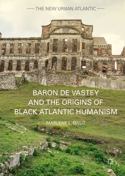 Baron de Vastey and the Origins of Black Atlantic Humanism -  Marlene L. Daut