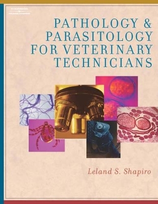 Pathology and Parasitology for Veterinary Technicians - Leland S. Shapiro
