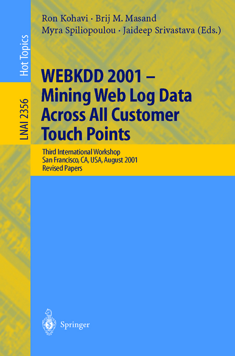 WEBKDD 2001 - Mining Web Log Data Across All Customers Touch Points - 