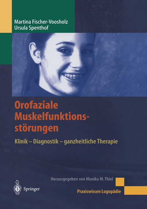 Orofaziale Muskelfunktionsstörungen - Martina Fischer-Voosholz, Ursula Spenthof