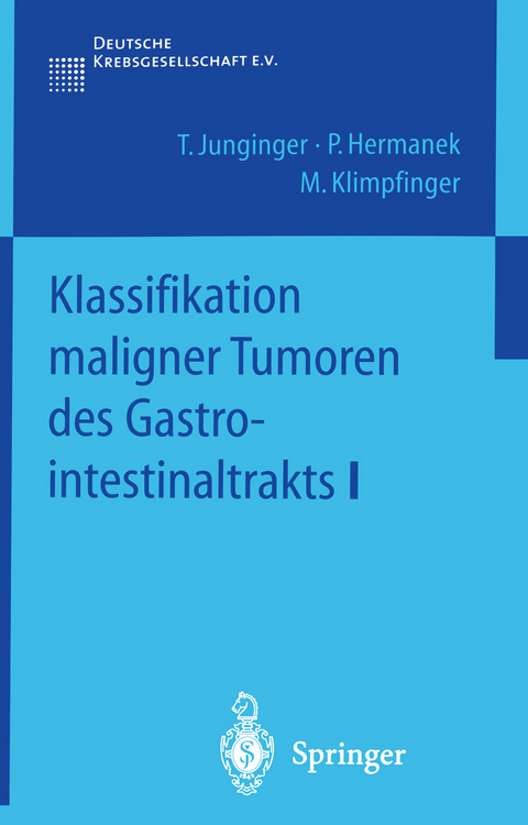 Klassifikation maligner Tumoren des Gastrointestinaltrakts I - T. Junginger, P. Hermanek, M. Klimpfinger