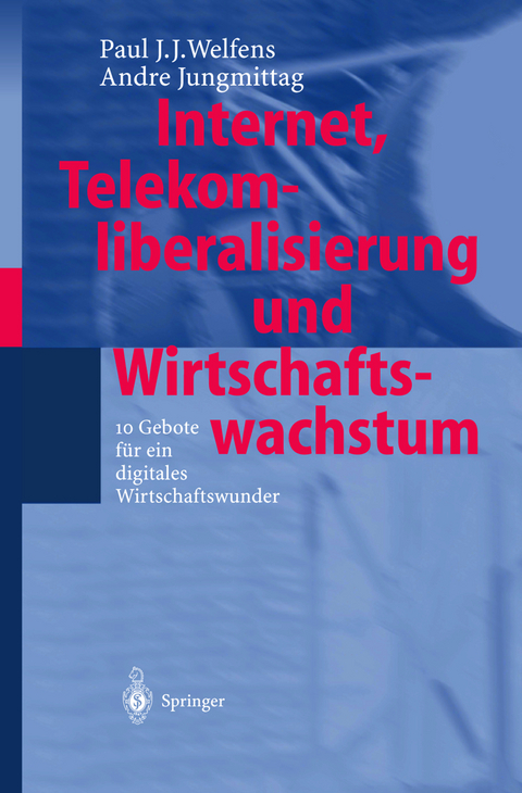 Internet, Telekomliberalisierung und Wirtschaftswachstum - Paul J.J. Welfens, Andre Jungmittag