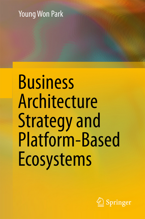 Business Architecture Strategy and Platform-Based Ecosystems -  Young Won Park