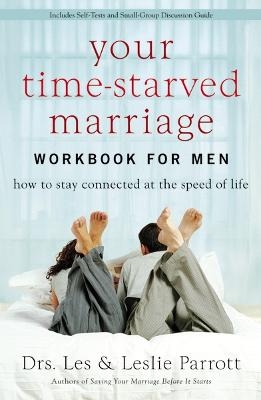 Your Time-Starved Marriage Workbook for Men - Les and Leslie Parrott