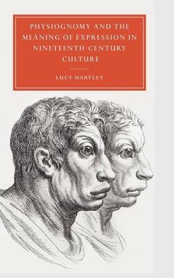 Physiognomy and the Meaning of Expression in Nineteenth-Century Culture - Lucy Hartley