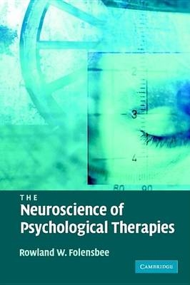 The Neuroscience of Psychological Therapies - Rowland Folensbee