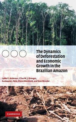 The Dynamics of Deforestation and Economic Growth in the Brazilian Amazon - Lykke E. Andersen, Clive W. J. Granger, Eustaquio J. Reis, Diana Weinhold, Sven Wunder
