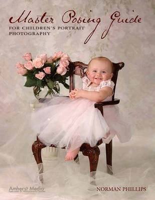 Master Posing Guide For For Children's Portrait Photography - Norman Phillips