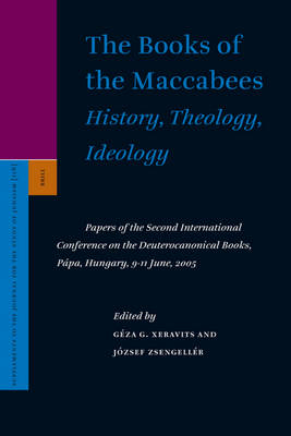 The Books of the Maccabees: History, Theology, Ideology - Géza Xeravits; József Zsengellér
