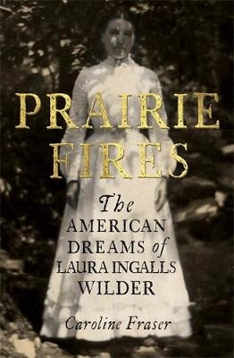 Prairie Fires -  Caroline Fraser