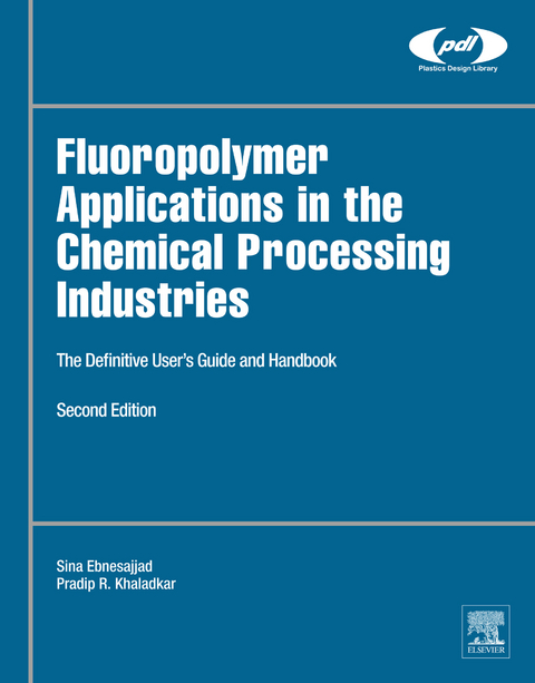 Fluoropolymer Applications in the Chemical Processing Industries -  Sina Ebnesajjad,  Pradip R. Khaladkar